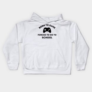 Born to Game.  Forced to go to School Kids Hoodie